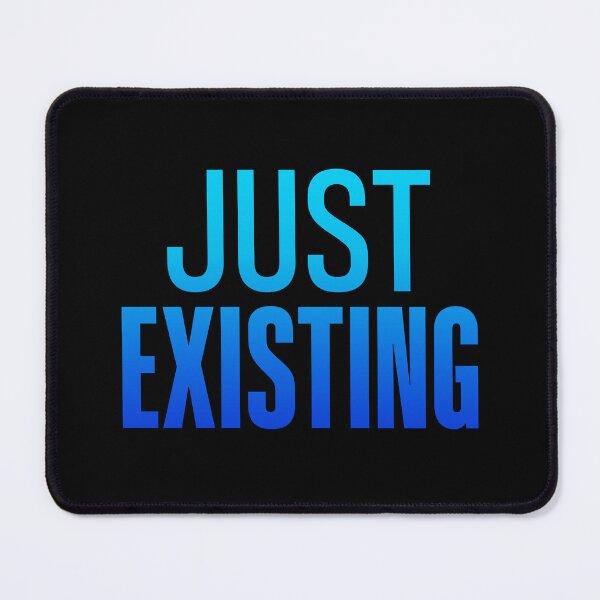 Item preview, Just Existing, Blue designed and sold by Memes N Lore .