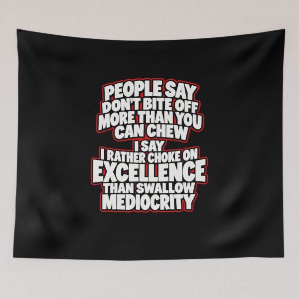 Item preview, Choose Excellence Not Mediocrity Quote designed and sold by elderberry.