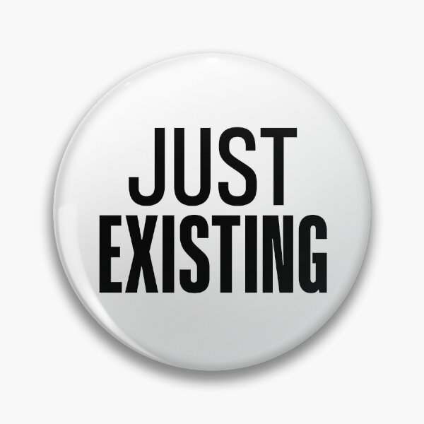 Item preview, Just Existing  designed and sold by Memes N Lore .