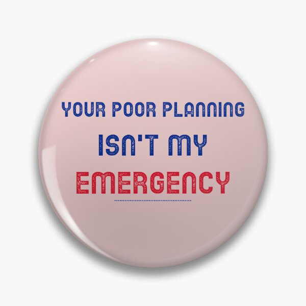 Item preview, Your Poor Planning. Isn't my Emergency  designed and sold by CreationsbYKz.