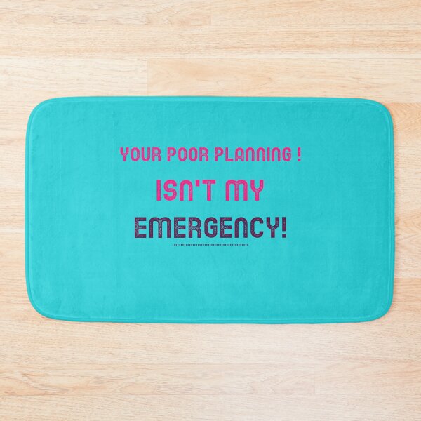 Item preview, Your Poor Planning. Isn't my Emergency  designed and sold by CreationsbYKz.