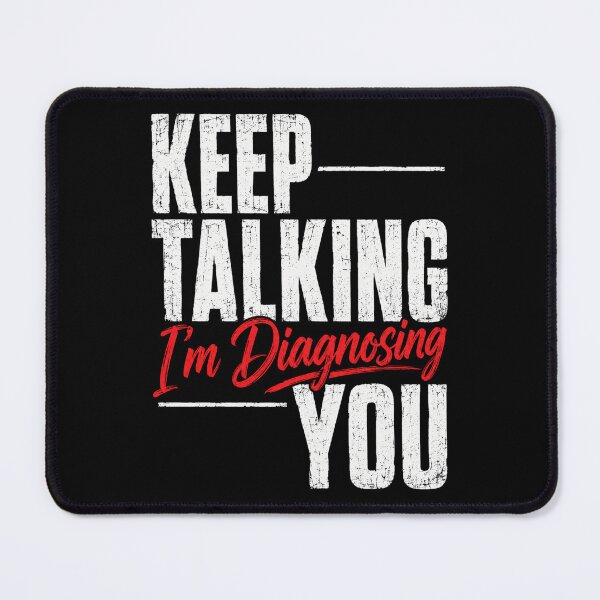Item preview, Keep Talking I'm Diagnosing You Funny Medical Quote designed and sold by ROUX-ART.
