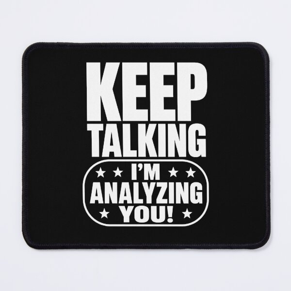 Item preview, keep talking i'm analyzing you funny quote graphic designed and sold by ROUX-ART.