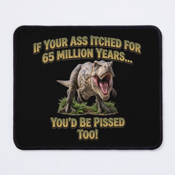 Item preview, If Your Ass Itched for 65 Million Years – Funny Angry T-Rex Dinosaur designed and sold by Classic Chaos Creations.