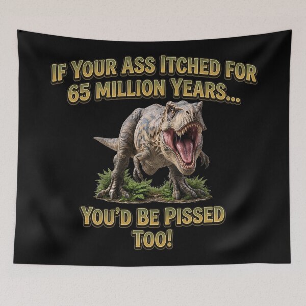Item preview, If Your Ass Itched for 65 Million Years – Funny Angry T-Rex Dinosaur designed and sold by Classic Chaos Creations.