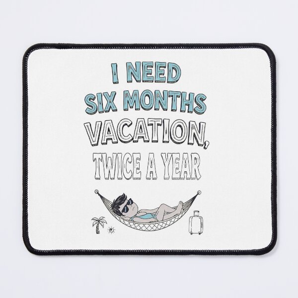 Item preview, Six Months Vacation Twice A Year designed and sold by ThePrintArt.