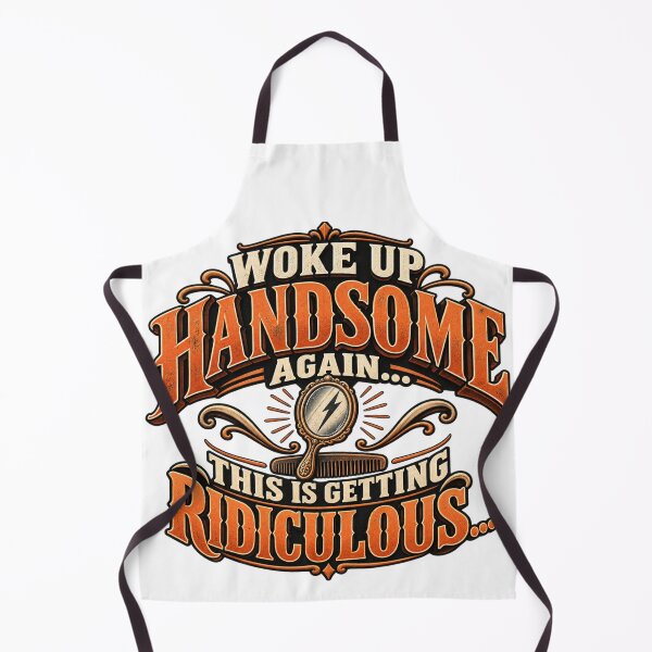 Item preview, Woke Up Handsome Again Funny Sarcastic Men Humor designed and sold by OUICHA.