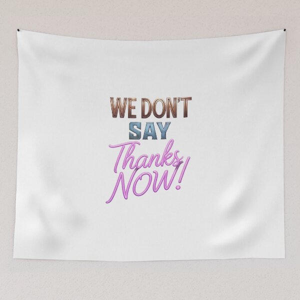 Item preview, We Don't Say Thanks Now designed and sold by ThePrintArt.