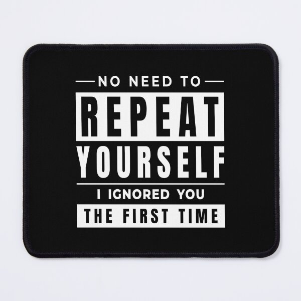 Item preview, No Need to Repeat Yourself Sarcastic Saying designed and sold by AnnSign.