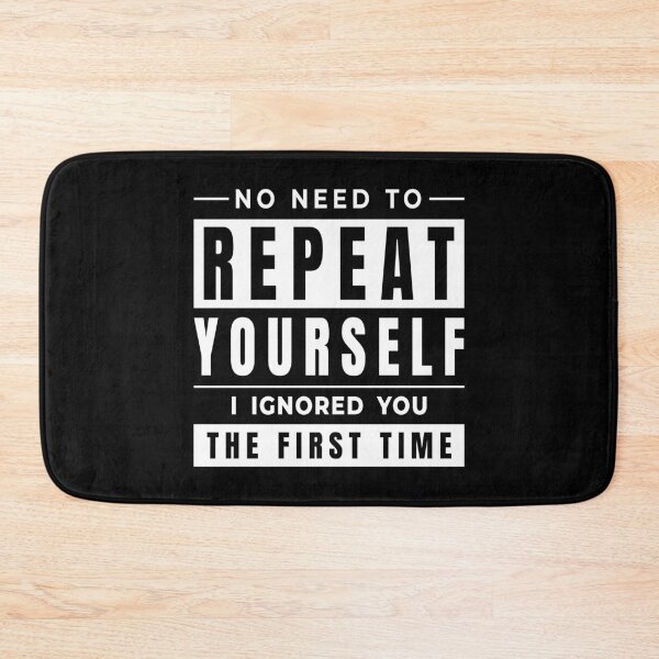 Item preview, No Need to Repeat Yourself Sarcastic Saying designed and sold by AnnSign.
