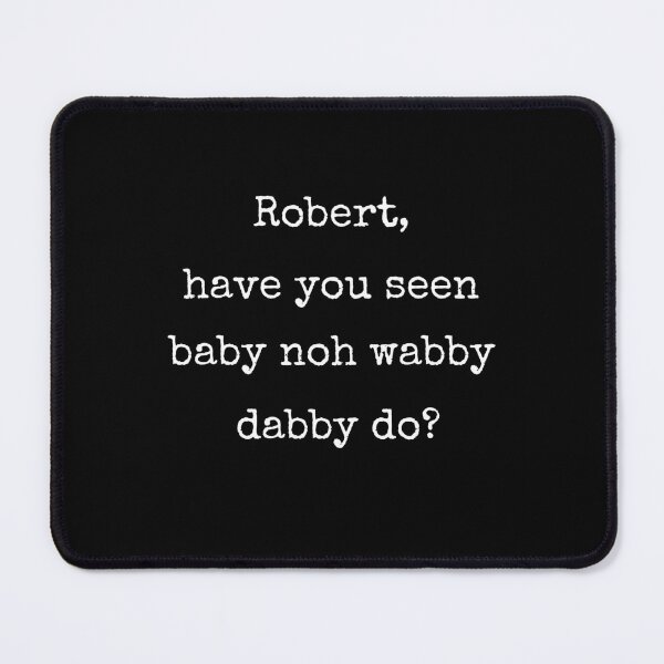 Item preview, Have You Seen Baby Noh Wabby Dabby Do Funny VRChat Quote Gift designed and sold by Say It With Ink.