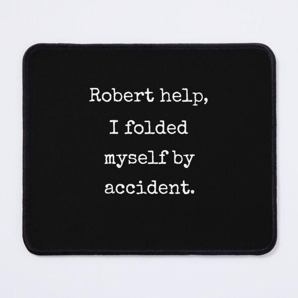 Item preview, Robert Help I Folded Myself By Accident Funny VRChat Quote Gift designed and sold by Say It With Ink.