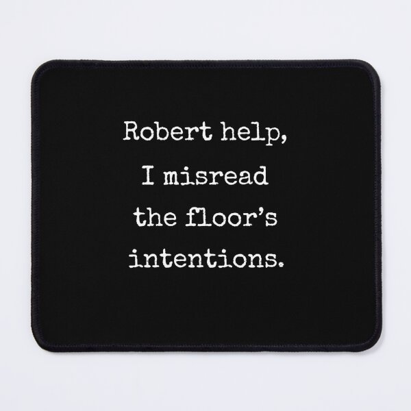 Item preview, Robert Help I Misread The Floors Intentions Funny VRChat Quote Gift designed and sold by Say It With Ink.