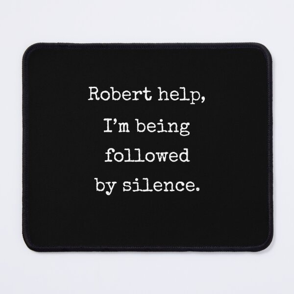 Item preview, Robert Help Im Being Followed By Silence Funny VRChat Quote Gift designed and sold by Say It With Ink.