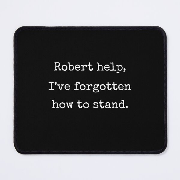 Item preview, Robert Help I Have Forgotten How To Stand Funny VRChat Quote Gift designed and sold by Say It With Ink.