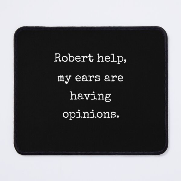 Item preview, Robert Help My Ears Are Having Opinions Funny VRChat Quote Gift designed and sold by Say It With Ink.