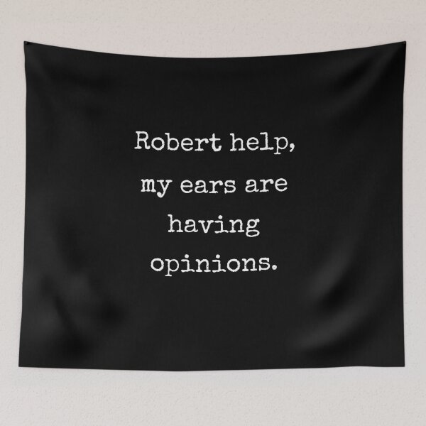 Item preview, Robert Help My Ears Are Having Opinions Funny VRChat Quote Gift designed and sold by Say It With Ink.