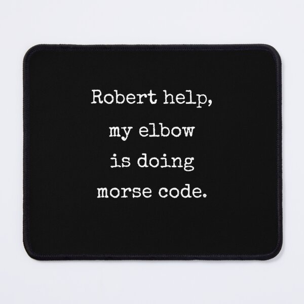Item preview, Robert Help My Elbow Is Doing Morse Code Funny VRChat Quote Gift designed and sold by Say It With Ink.