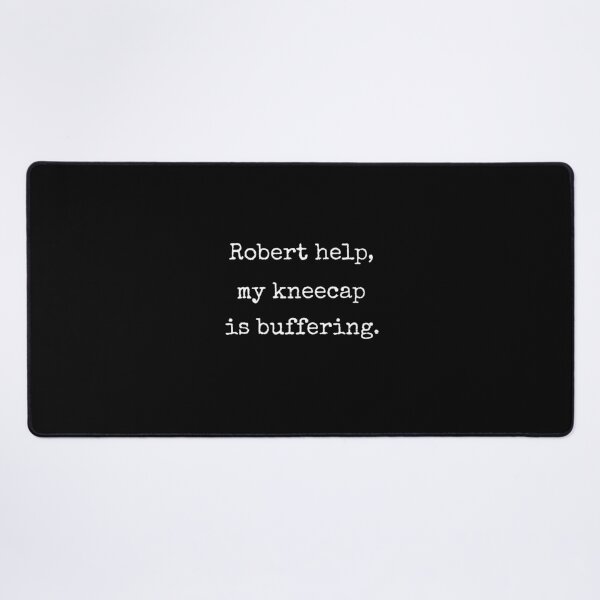 Item preview, Robert Help My Kneecap Is Buffering Funny VRChat Gamer Quote Gift designed and sold by Say It With Ink.