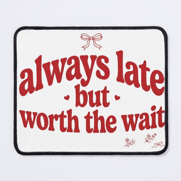 Item preview, Always Late But Worth The Wait Quote designed and sold by mochiMooco.