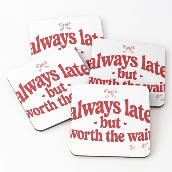 Item preview, Always Late But Worth The Wait Quote designed and sold by mochiMooco.
