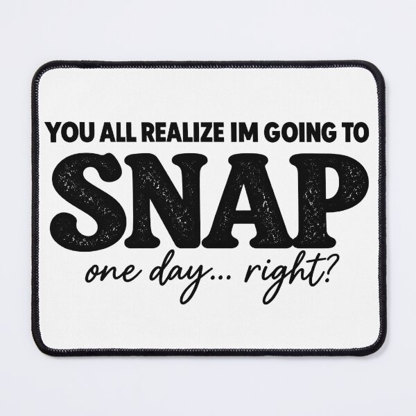 Item preview, You All Realize i'm Going To Snap One Day Right? Sarcastic Attitude Graphic designed and sold by VGAfanatic.