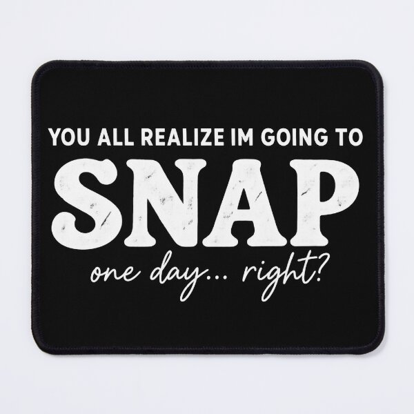 Item preview, You All Realize i'm Going To Snap One Day Right? Sarcastic Quote designed and sold by VGAfanatic.