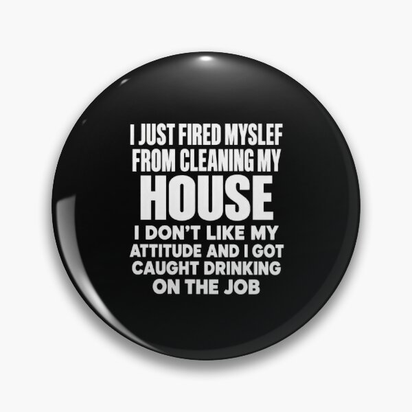 Item preview, I Fired Myself From House Cleaning Funny Drinking Joke designed and sold by elderberry.