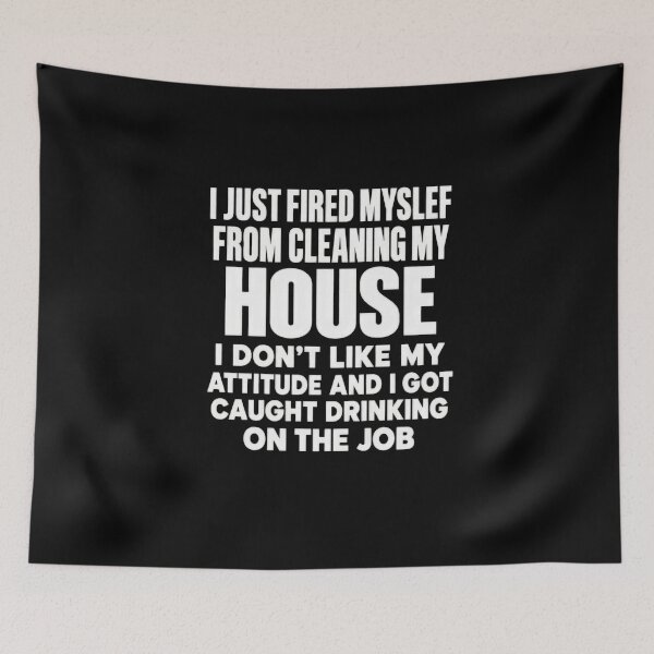 Item preview, I Fired Myself From House Cleaning Funny Drinking Joke designed and sold by elderberry.