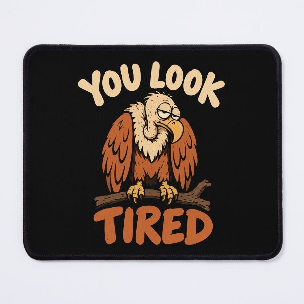 Item preview, Funny Vulture You Look Tired Sarcastic Animal Meme designed and sold by Kladhadredo.