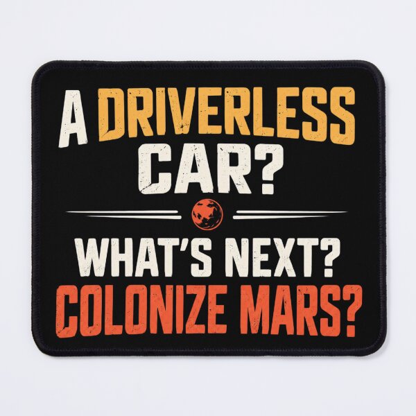 Item preview, A Driverless Car Whats Next Colonize Mars Funny designed and sold by Kenzie & Co.