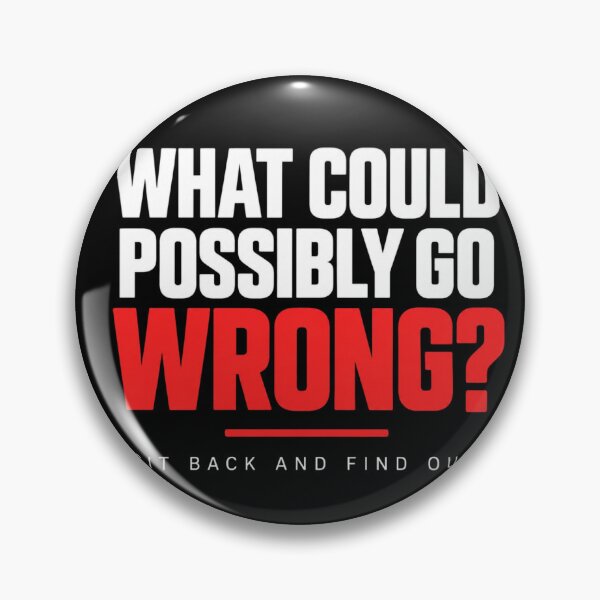 Item preview, What Could Possibly Go Wrong Funny Quote designed and sold by Kenzie & Co.
