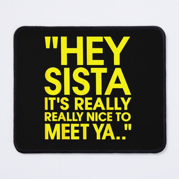 Item preview, Hey Sista Its Really Really Nice To Meet Ya Yellow Bold Quote Funny Greeting Fan Apparel designed and sold by Sendowart.