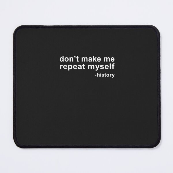 Item preview, Don't Make Me Repeat Myself History Funny designed and sold by Designe4You.