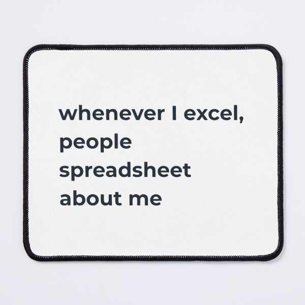 Item preview, Whenever I Excel People Spreadsheet About Me | Funny Office Pun designed and sold by cybertreat.