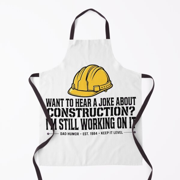Item preview, WANT TO HEAR A JOKE ABOUT CONSTRUCTION? I'M STILL WORKING ON IT designed and sold by GeeklyShirts.