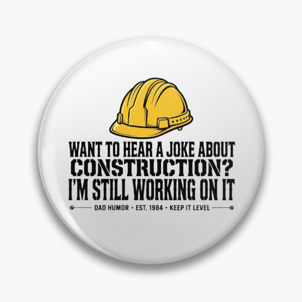Item preview, WANT TO HEAR A JOKE ABOUT CONSTRUCTION? I'M STILL WORKING ON IT designed and sold by GeeklyShirts.
