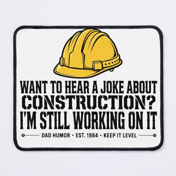 Item preview, WANT TO HEAR A JOKE ABOUT CONSTRUCTION? I'M STILL WORKING ON IT designed and sold by GeeklyShirts.