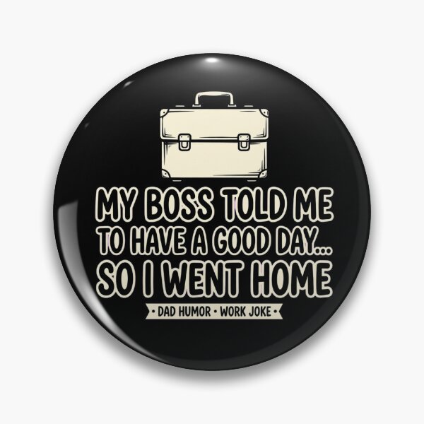Item preview, My Boss Tod Me To Have A Good Day - Dad Jokes designed and sold by GeeklyShirts.