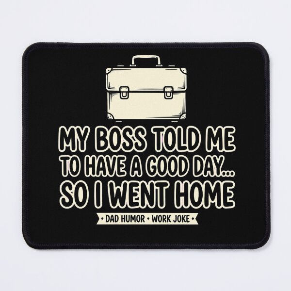 Item preview, My Boss Tod Me To Have A Good Day - Dad Jokes designed and sold by GeeklyShirts.