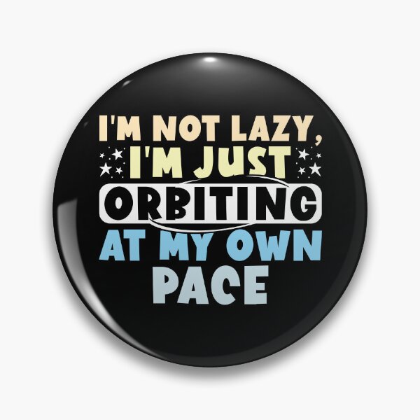 Item preview, I'm Not Lazy I'm Just Orbiting At My Own Pace designed and sold by TheCosmicClub.