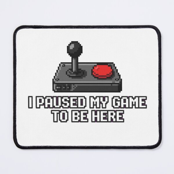 Item preview, I Paused My Game To Be Here designed and sold by GeeklyShirts.