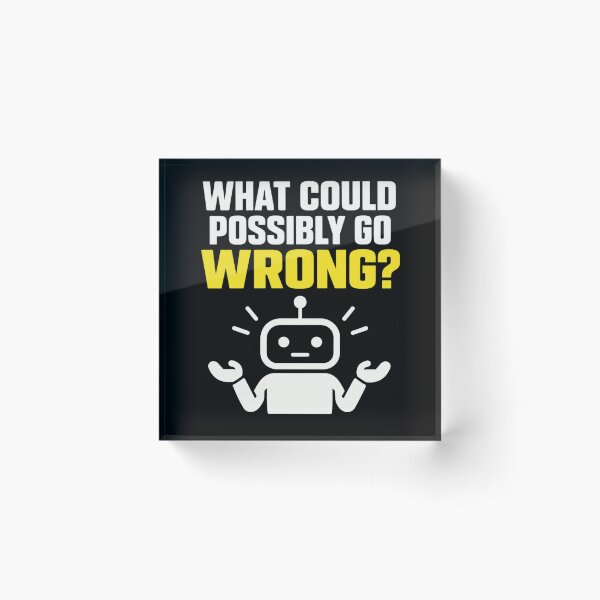 Item preview, What Could Possibly Go Wrong Robot Design designed and sold by Kenzie & Co.