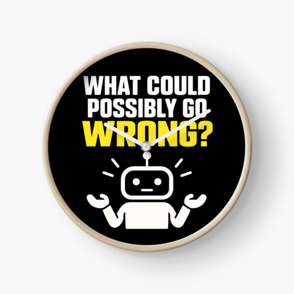 Item preview, What Could Possibly Go Wrong Robot Design designed and sold by Kenzie & Co.