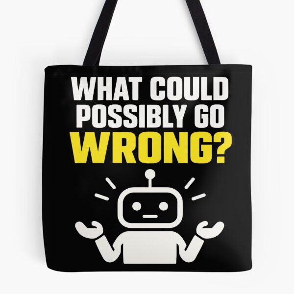 Item preview, What Could Possibly Go Wrong Robot Design designed and sold by Kenzie & Co.