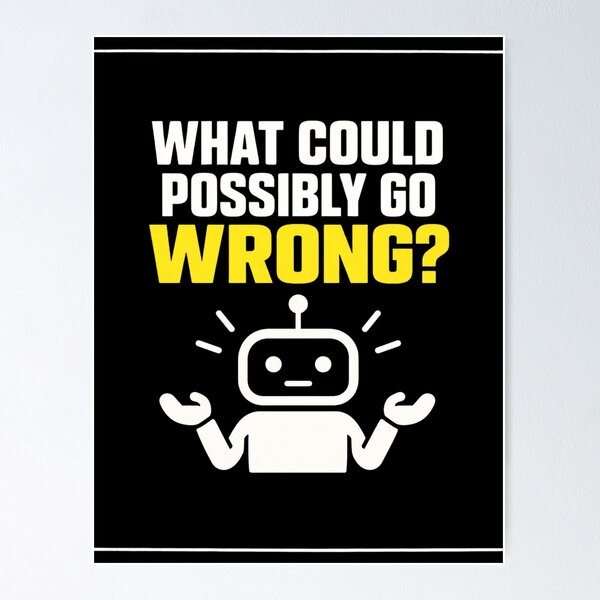 Item preview, What Could Possibly Go Wrong Robot Design designed and sold by Kenzie & Co.