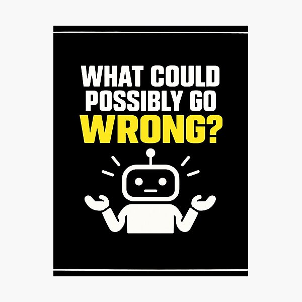 Item preview, What Could Possibly Go Wrong Robot Design designed and sold by Kenzie & Co.