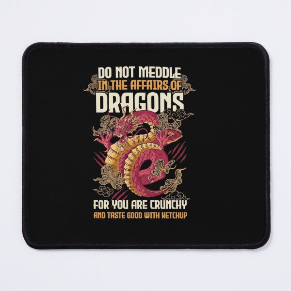 Item preview, Do Not Meddle in the Affairs of Dragons Funny Ketchup Quote designed and sold by Ostericaimusa.