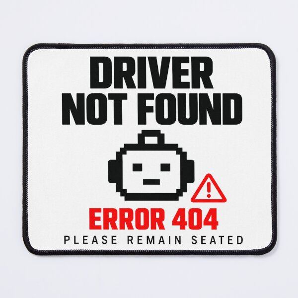 Item preview, Driver Not Found Error 404 Please Remain Seated designed and sold by Kenzie & Co.