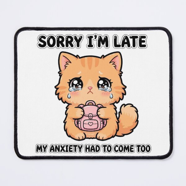Item preview, Sorry I'm Late My Anxiety Had To Come Too Cute Anxious Cat designed and sold by Interactive-Art.
